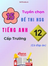 Tuyển tập 15 đề thi HSG Tiếng Anh Lớp 12 cấp trường kèm đáp án chi tiết